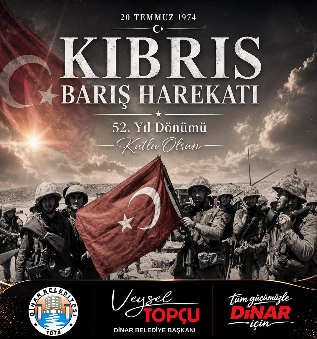 20 Temmuz 1974 Kıbrıs Barış Harekâtı'nın 52. Yıl Dönümünde Dinar Belediye Başkanı Veysel Topçu'dan Anlamlı Paylaşım