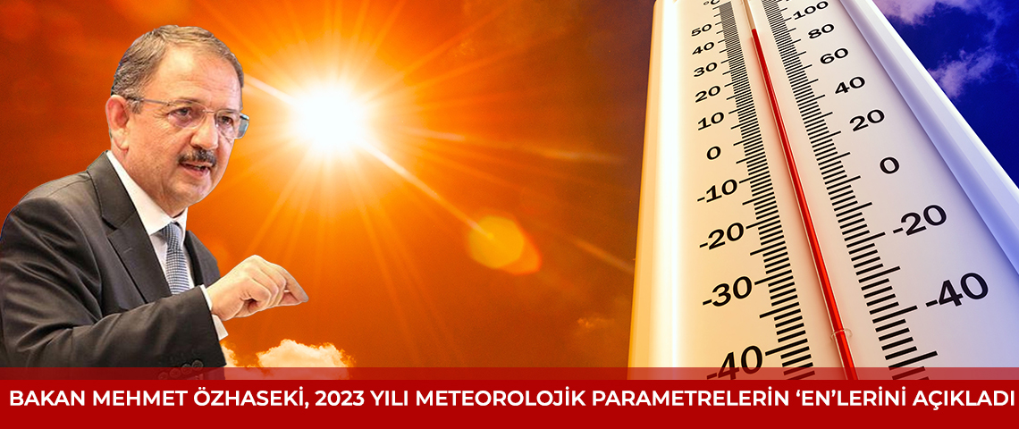 Bakan Özhaseki'den Türkiye'nin 2023 meteorolojik verileri: En yüksek sıcaklık 49,5 derece, en düşük sıcaklık -36,8 derece!