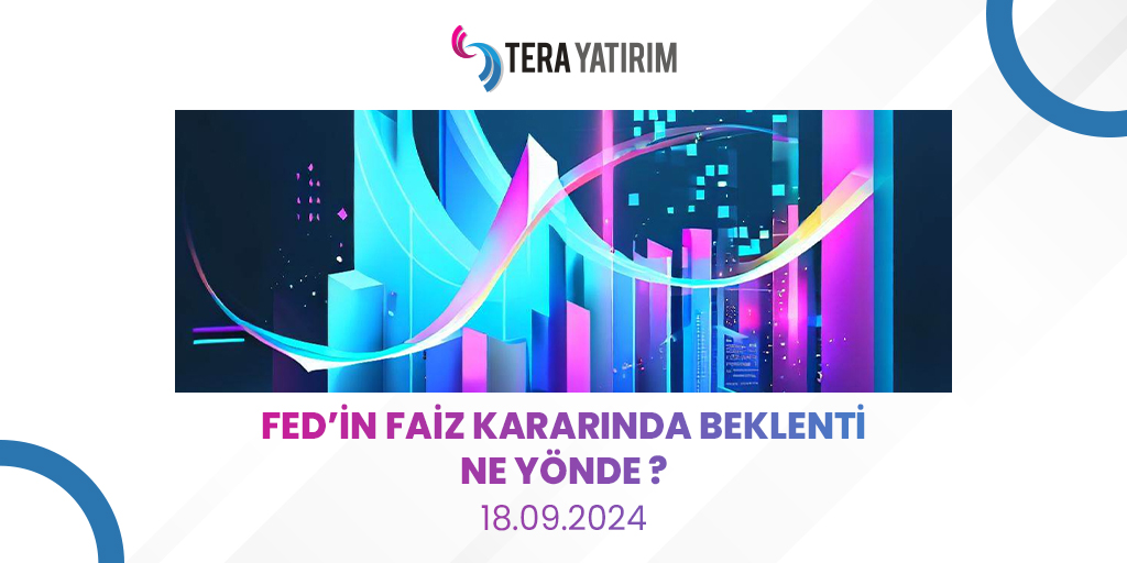 Tera Yatırım'ın 18 Eylül 2024 Günlük Bülteni