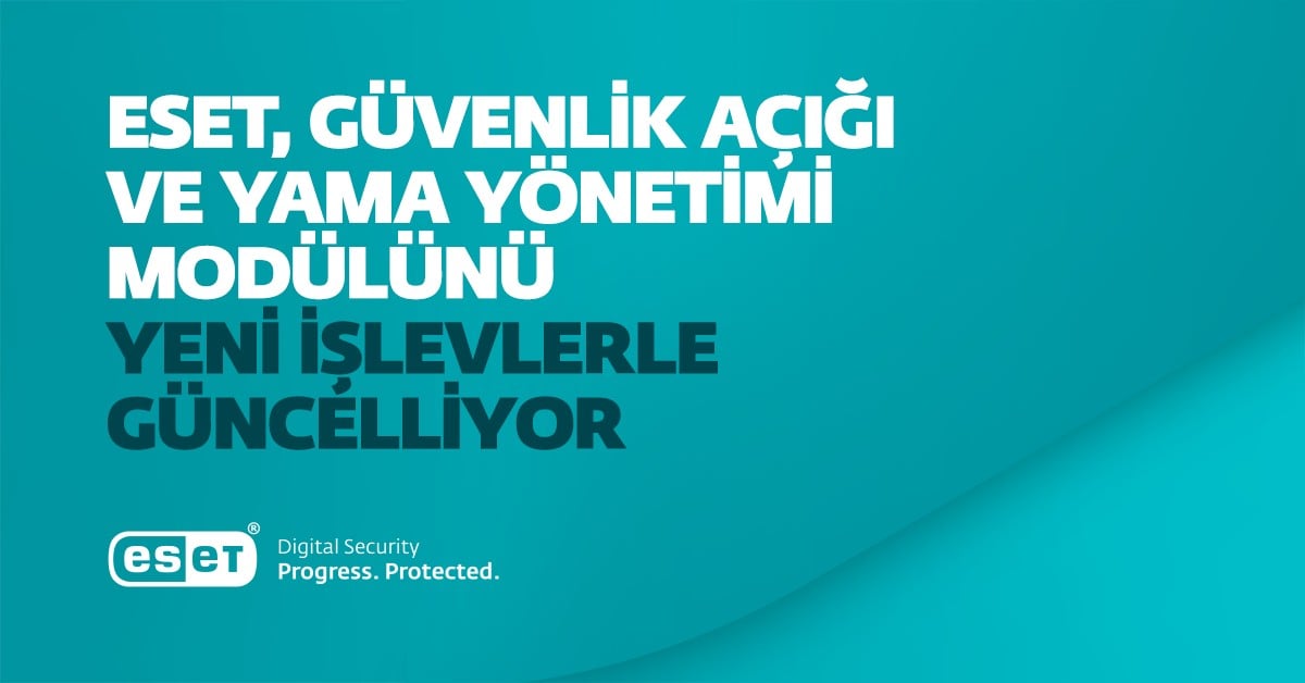 ESET, Güvenlik Açığı Tespit ve Yama Yönetim Süreçlerini Güncelliyor