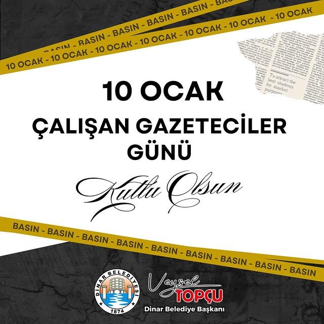 Dinar Belediye Başkanı Veysel Topçu 10 Ocak Çalışan Gazeteciler Günü için Mesaj Yayımladı