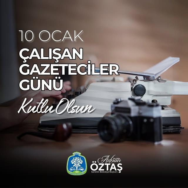 Sandıklı Belediye Başkanı Adnan Öztaş, 10 Ocak Çalışan Gazeteciler Günü için bir mesaj yayımladı