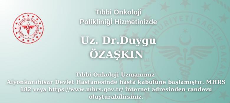 Afyonkarahisar Devlet Hastanesi'nde Tıbbi Onkoloji Uzmanı Uz. Dr. Duygu Özaşkın Hasta Kabulüne Başladı