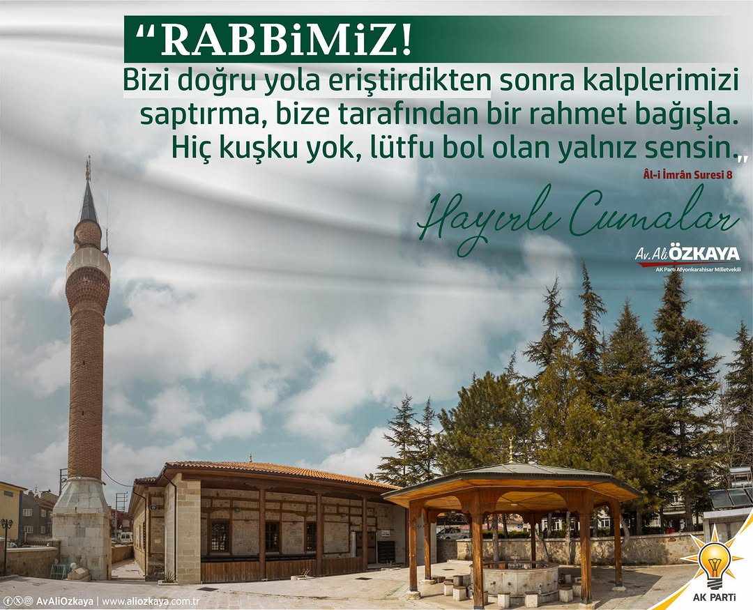 Ak Parti Afyonkarahisar Milletvekili Ali Özkaya'dan Dini Mesaj: 'Rabbimiz! Bizi doğru yola eriştirdikten sonra kalplerimizi saptırma'