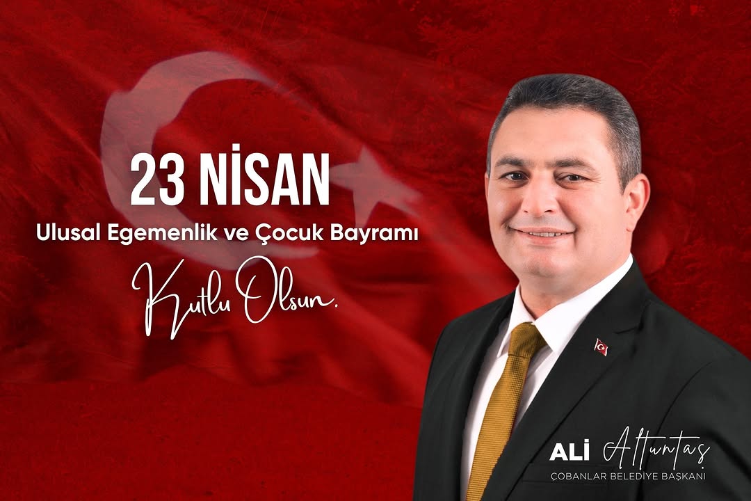 Çobanlar Belediye Başkanı Ali Altuntas'tan 23 Nisan Mesajı