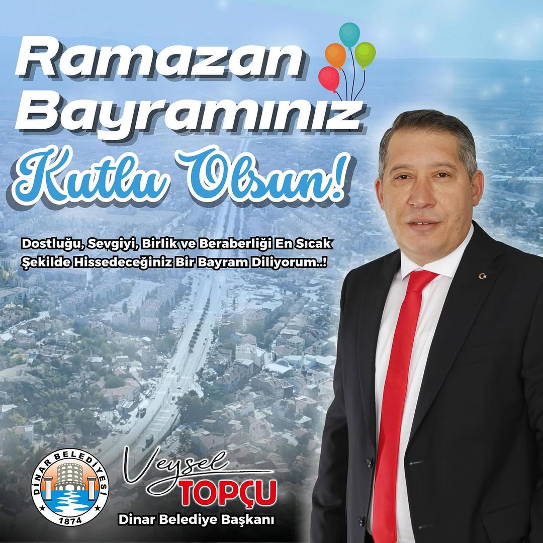 Dinar Belediye Başkanı Veysel Topcu'dan Ramazan Bayramı Kutlama Mesajı