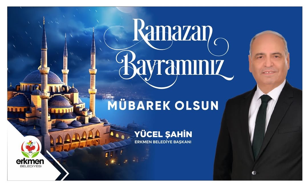 Erkmen Belediye Başkanı Yücel Şahin'den Ramazan Bayramı Mesajı