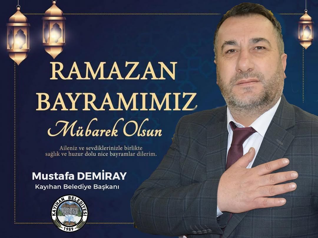 Kayıhan Belediye Başkanı Mustafa Demiray'dan Ramazan Bayramı Kutlama Mesajı