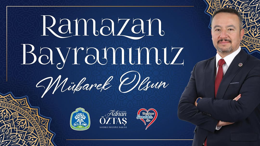 Sandıklı Belediye Başkanı Adnan Öztaş'tan Ramazan Bayramı Mesajı