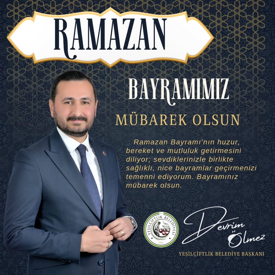 YeşilÇiftlik Belediye Başkanı Devrim Ölmez'den Ramazan Bayramı Kutlama Mesajı