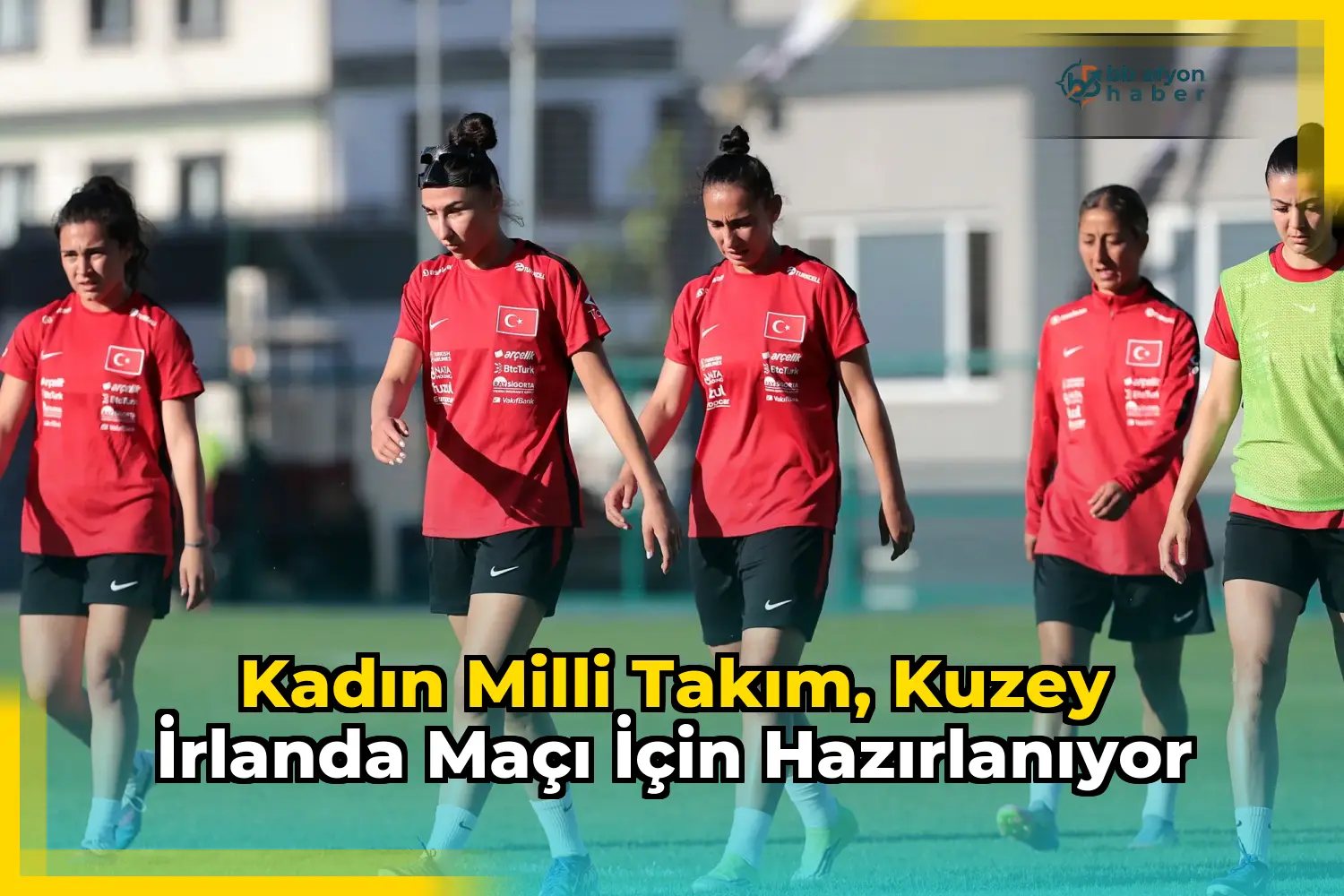 Kadın Milli Takım, Kuzey İrlanda maçı için hazırlanıyor