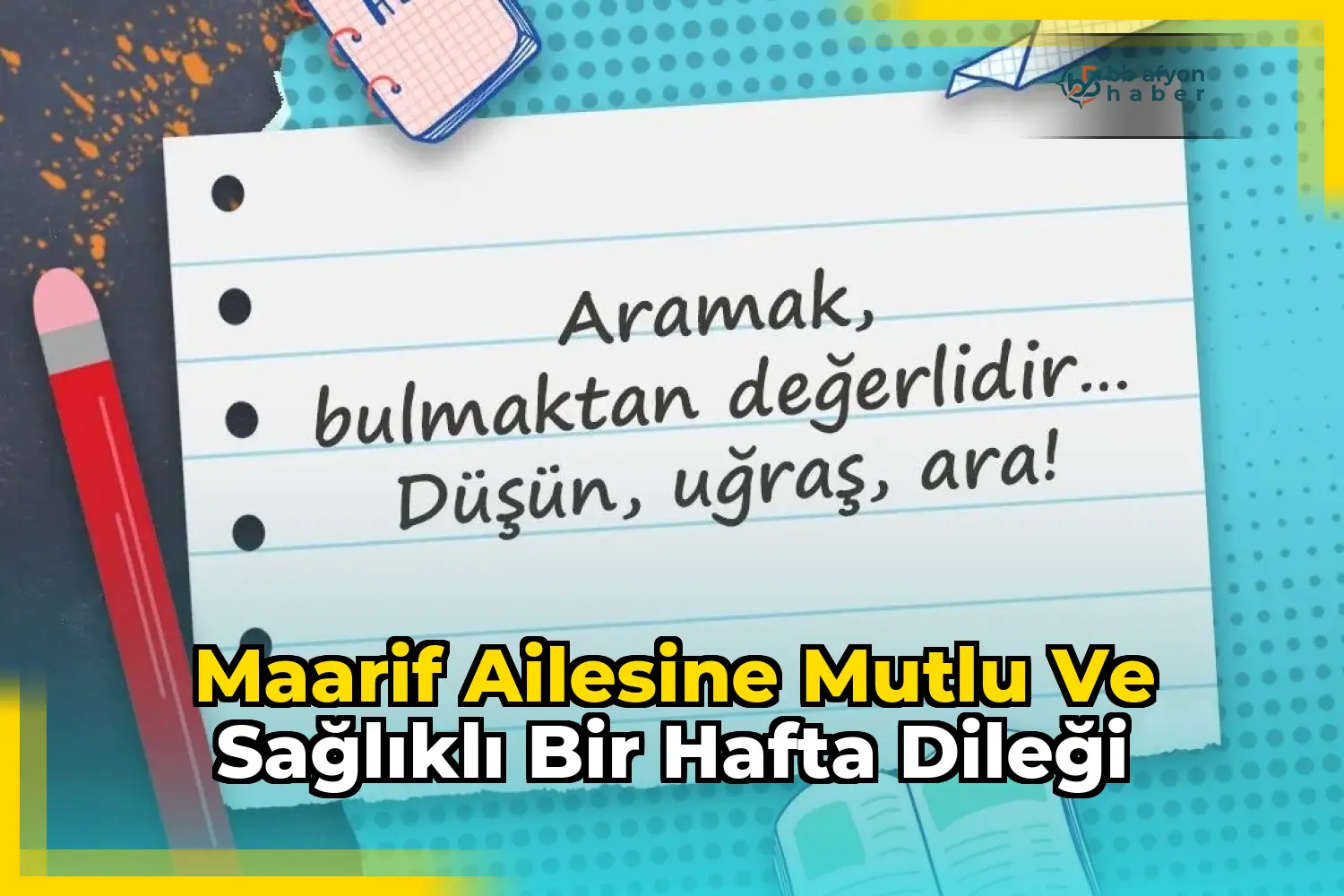 Maarif ailesine mutlu ve sağlıklı bir hafta dileği