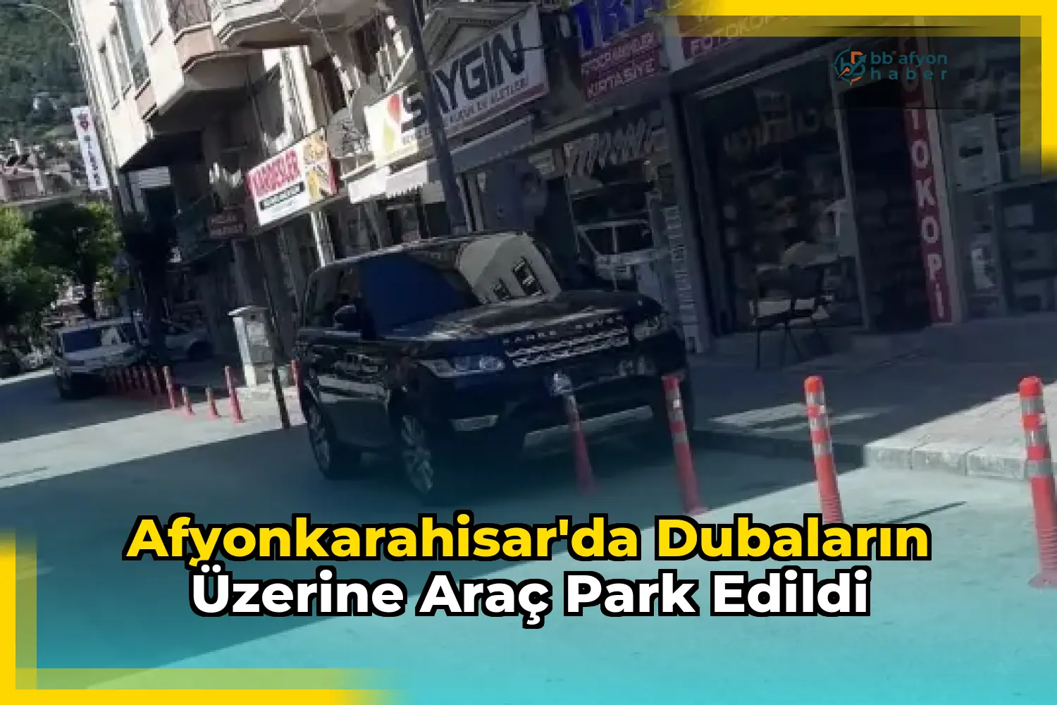 Afyonkarahisar'da Dubaların Üzerine Araç Park Edildi