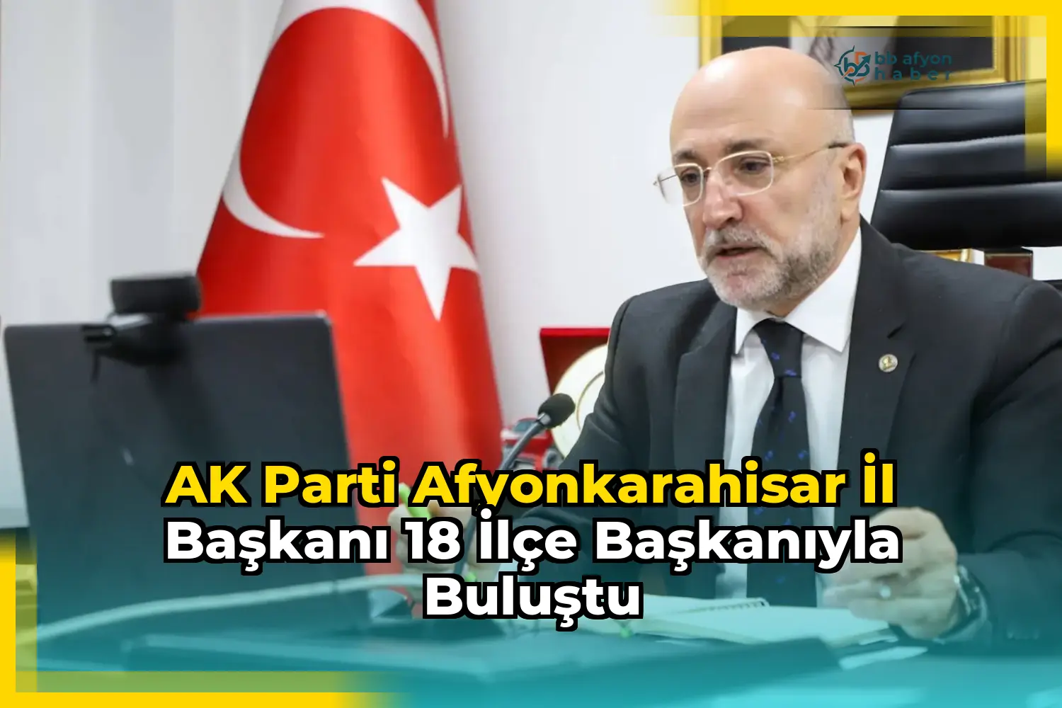 AK Parti Afyonkarahisar İl Başkanı 18 İlçe Başkanıyla Buluştu