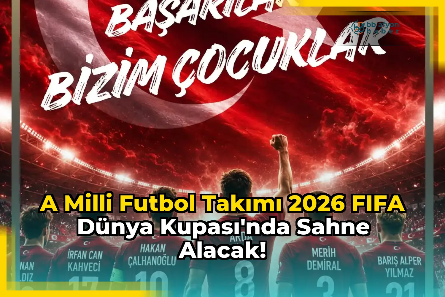 A Milli Futbol Takımı 2026 FIFA Dünya Kupası'nda Sahne Alacak!