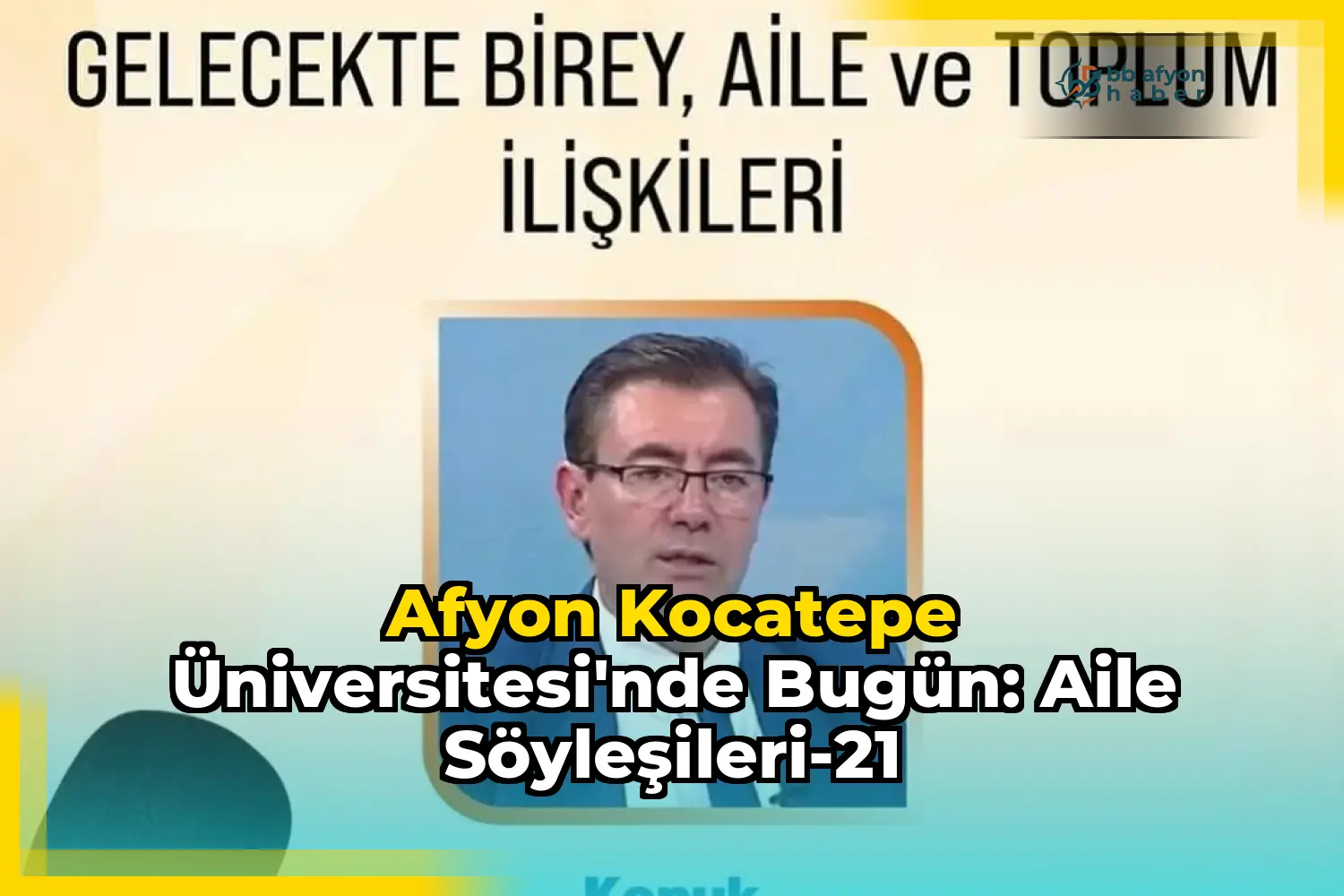Afyon Kocatepe Üniversitesi'nde Bugün: Aile Söyleşileri-21