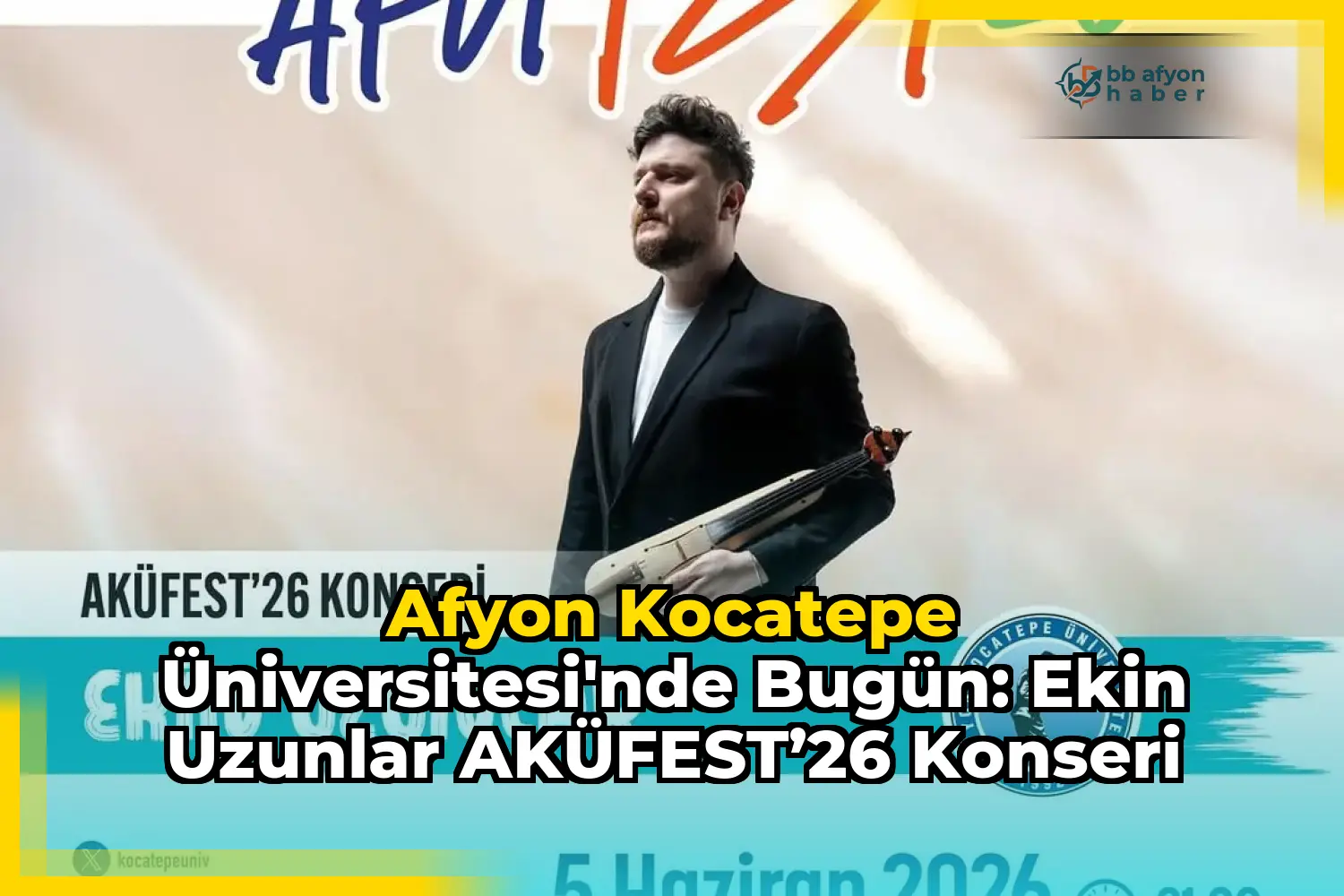 Afyon Kocatepe Üniversitesi'nde Bugün: Ekin Uzunlar AKÜFEST’26 Konseri