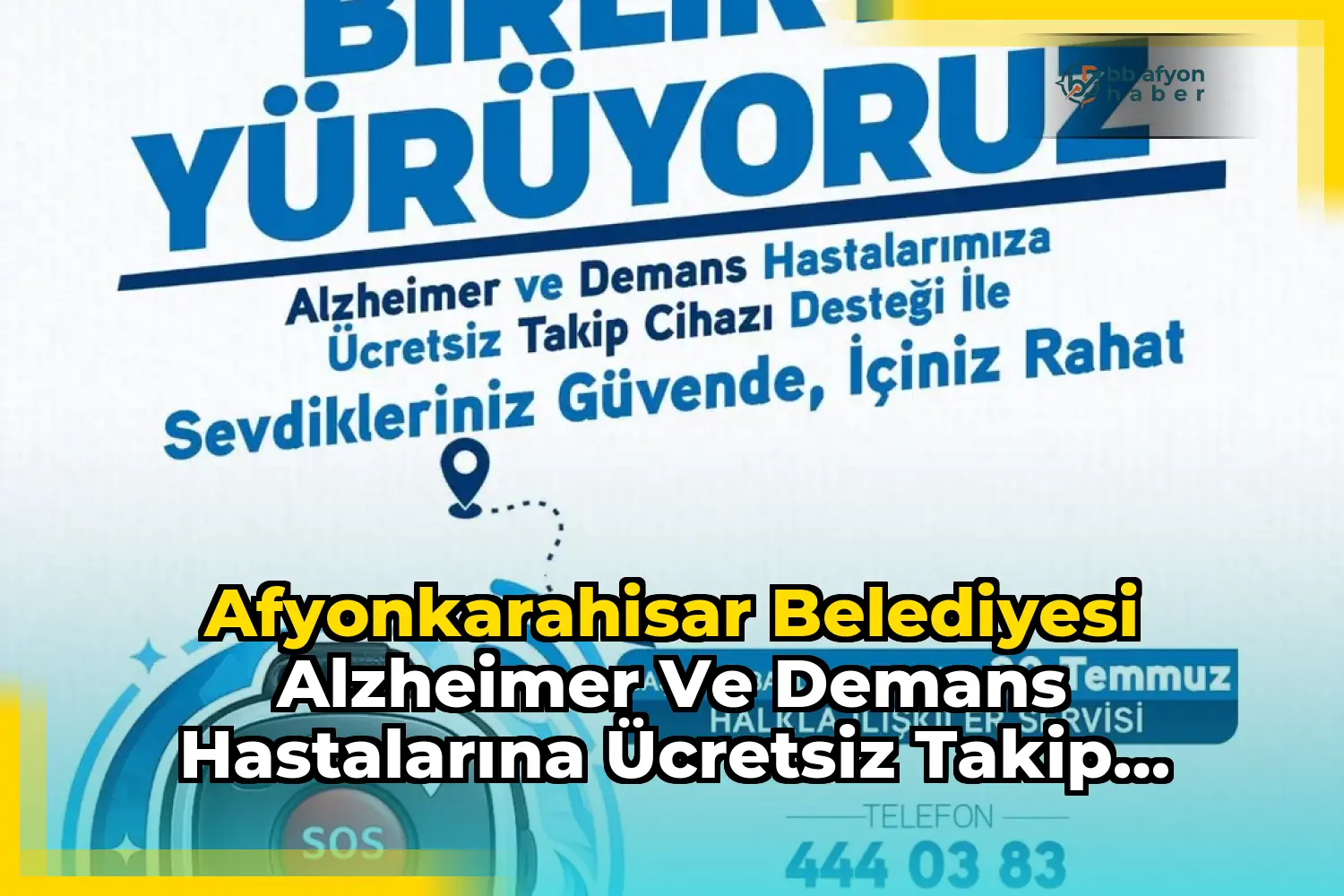 Afyonkarahisar Belediyesi Alzheimer ve Demans Hastalarına Ücretsiz Takip Cihazı Desteği Sağlıyor