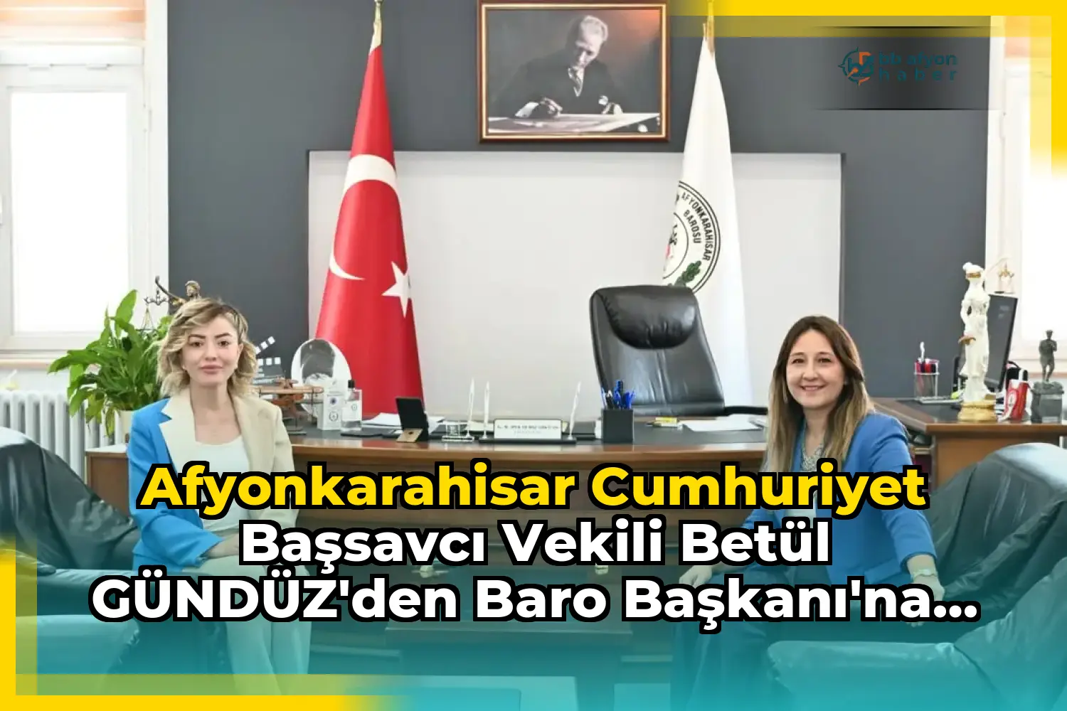 Afyonkarahisar Cumhuriyet Başsavcı Vekili Betül GÜNDÜZ'den Baro Başkanı'na Ziyaret