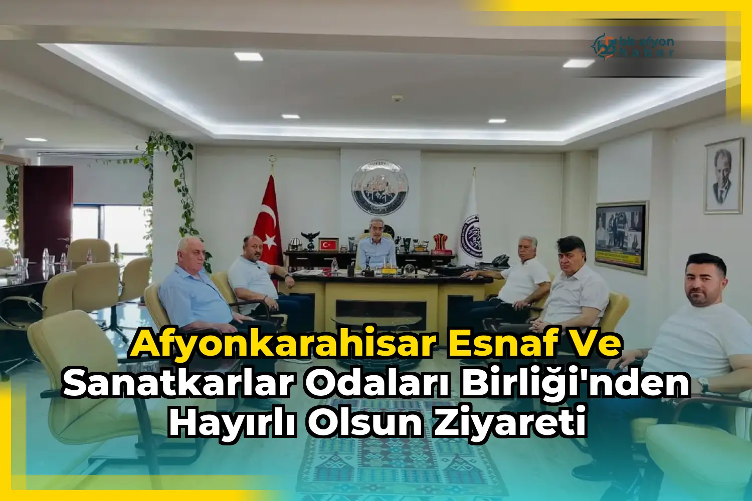Afyonkarahisar Esnaf ve Sanatkarlar Odaları Birliği'nden Hayırlı Olsun Ziyareti