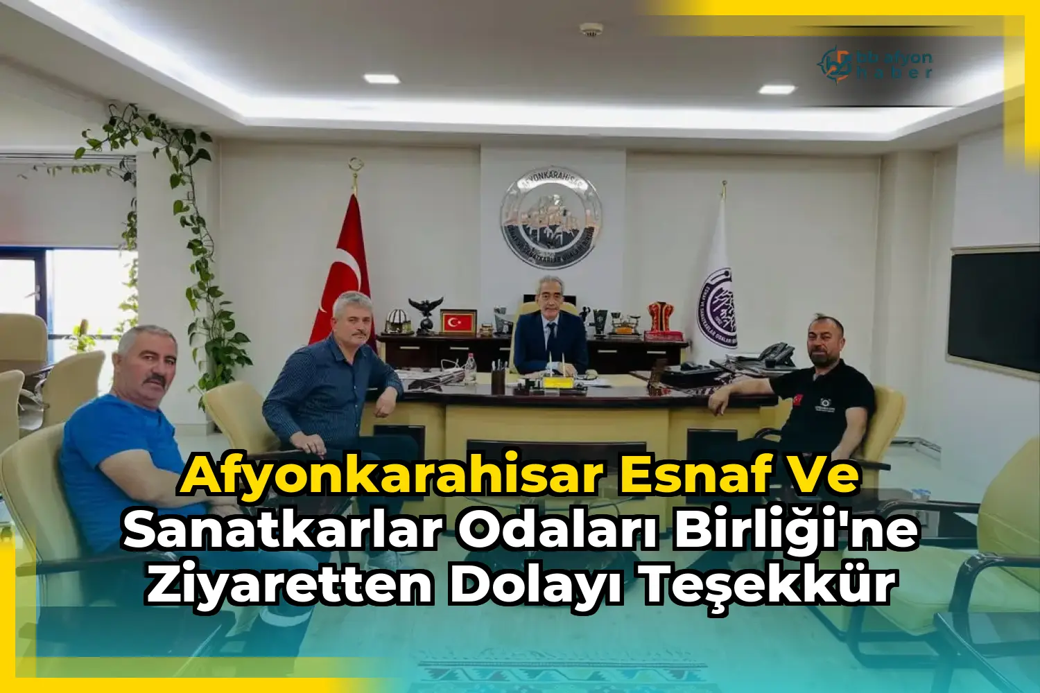 Afyonkarahisar Esnaf ve Sanatkarlar Odaları Birliği'ne Ziyaretten Dolayı Teşekkür