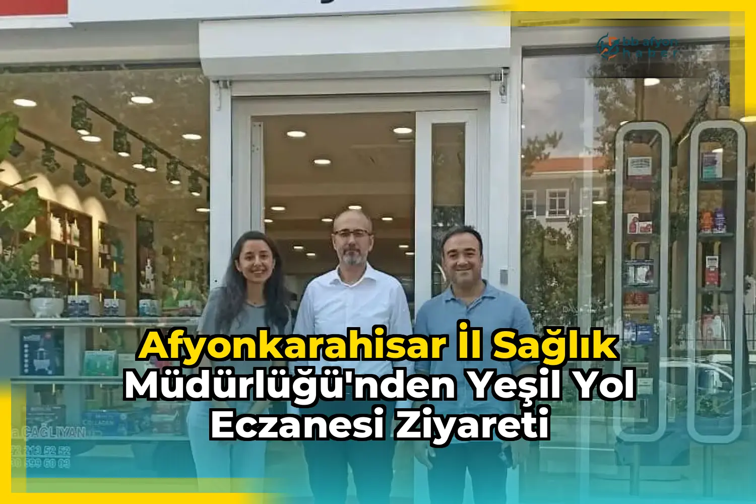 Afyonkarahisar İl Sağlık Müdürlüğü'nden Yeşil Yol Eczanesi Ziyareti