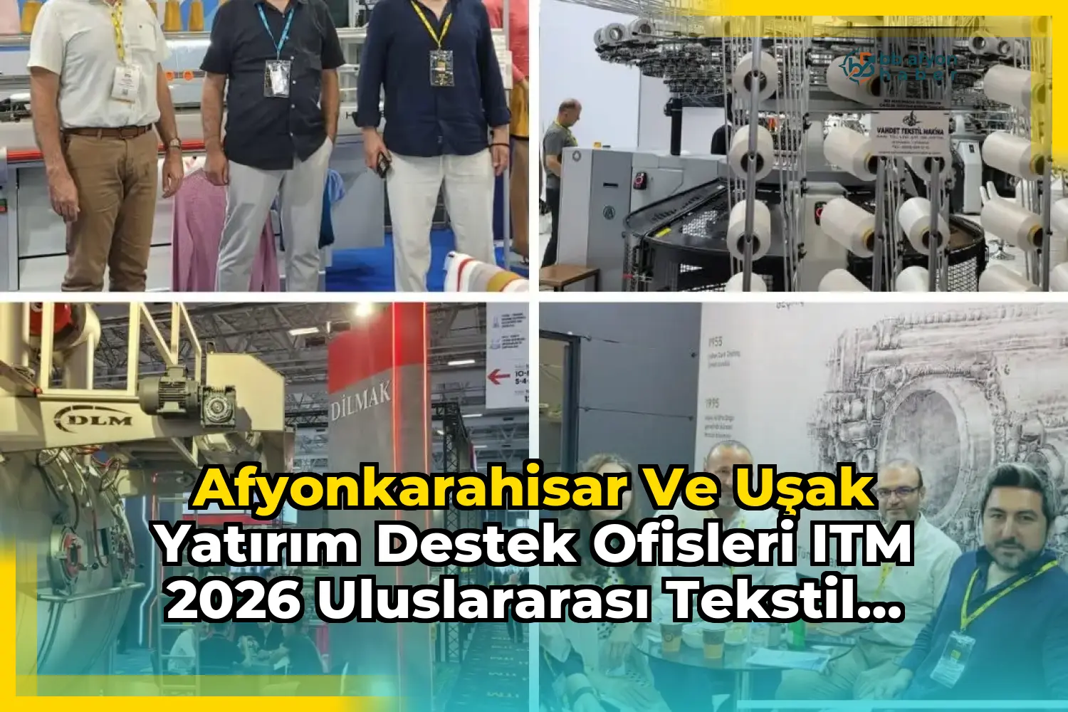 Afyonkarahisar ve Uşak Yatırım Destek Ofisleri ITM 2026 Uluslararası Tekstil Makineleri Fuarı'nı Ziyaret Etti