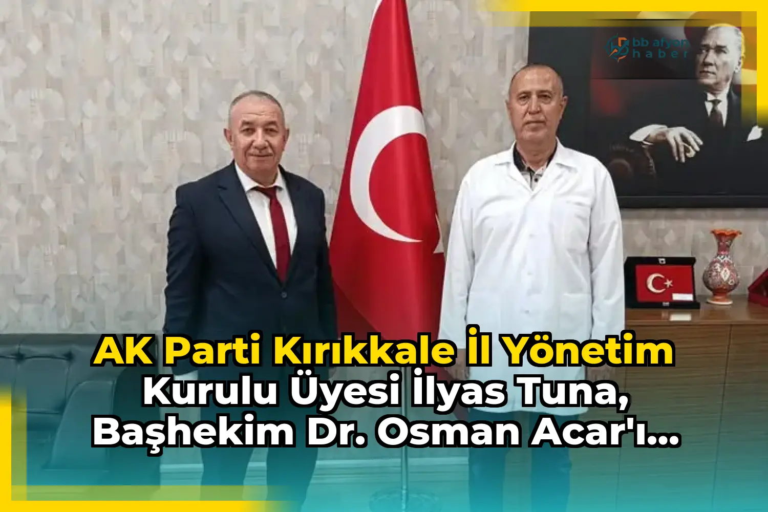 AK Parti Kırıkkale İl Yönetim Kurulu Üyesi İlyas Tuna, Başhekim Dr. Osman Acar'ı Ziyaret Etti