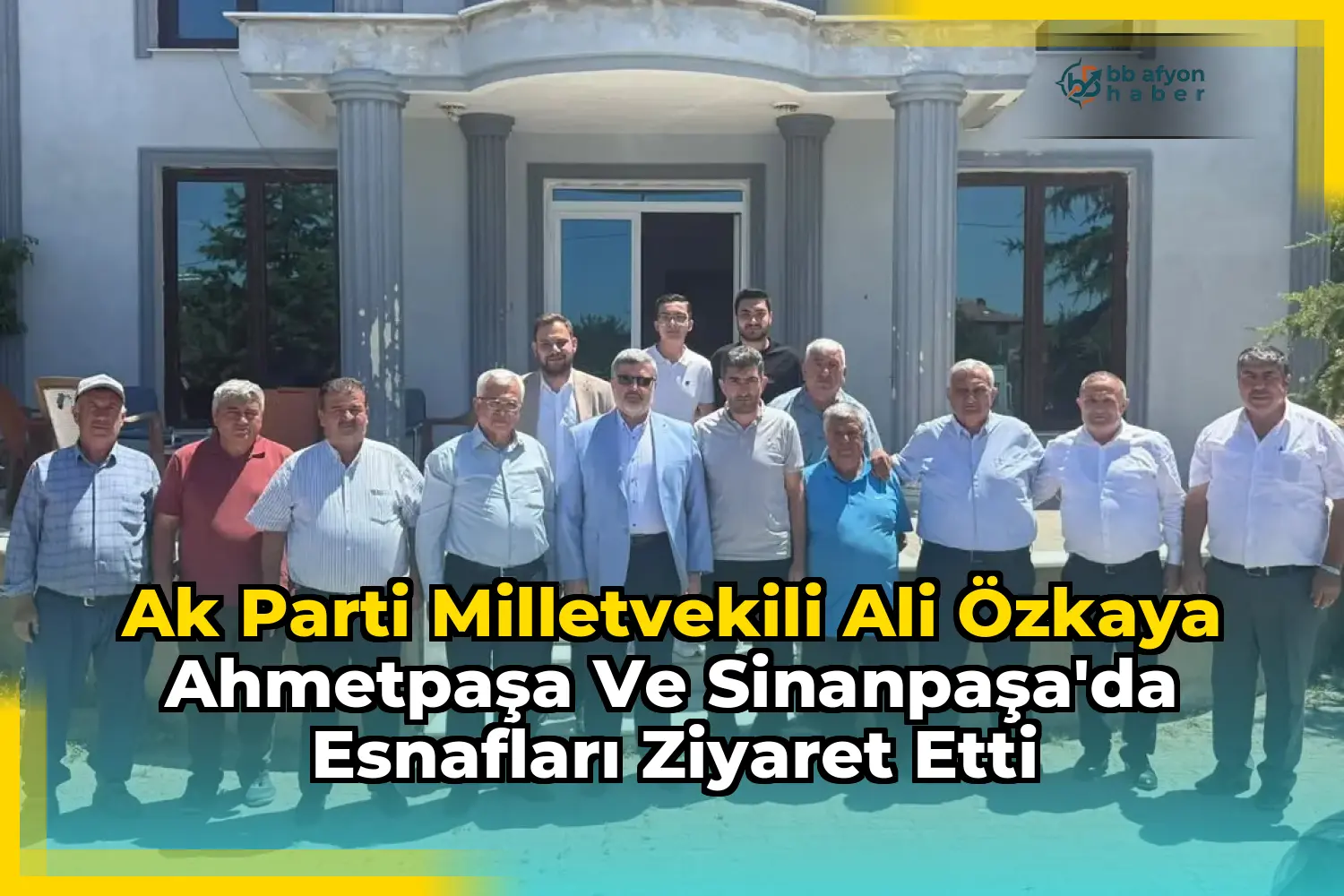 Ak Parti Milletvekili Ali Özkaya Ahmetpaşa ve Sinanpaşa'da Esnafları Ziyaret Etti