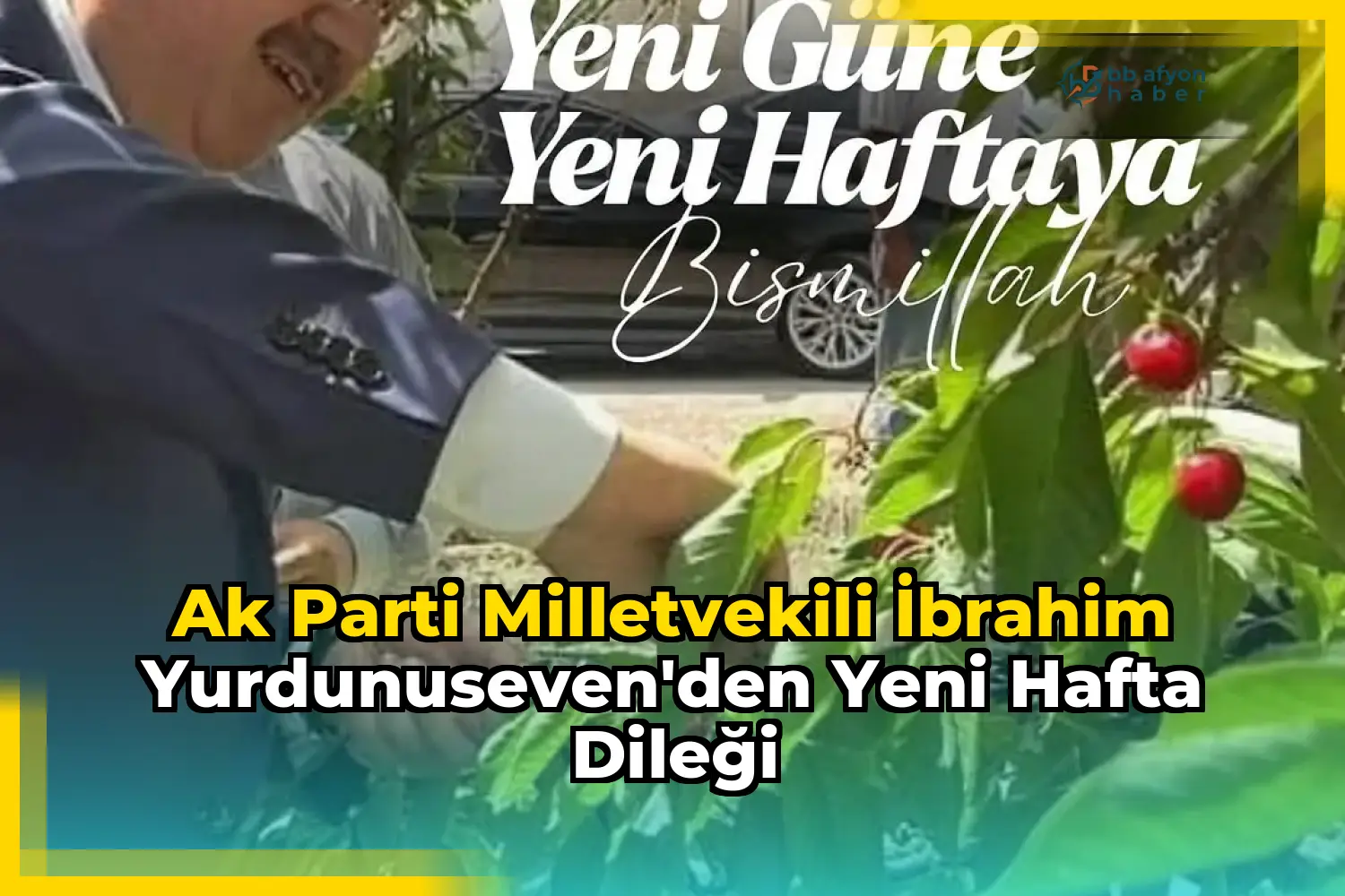 Ak Parti Milletvekili İbrahim Yurdunuseven'den Yeni Hafta Dileği