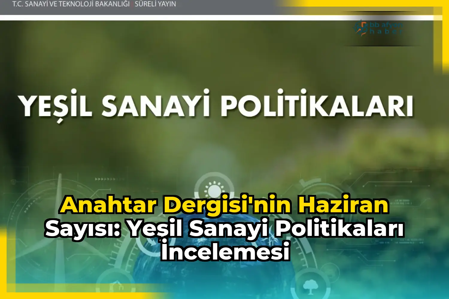 Anahtar Dergisi'nin Haziran Sayısı: Yeşil Sanayi Politikaları İncelemesi