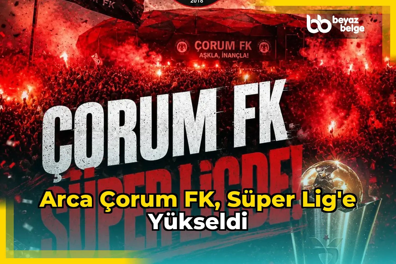 Arca Çorum FK, Süper Lig'e yükseldi