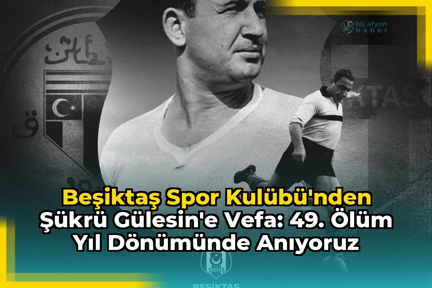 Beşiktaş Spor Kulübü'nden Şükrü Gülesin'e Vefa: 49. Ölüm Yıl Dönümünde Anıyoruz