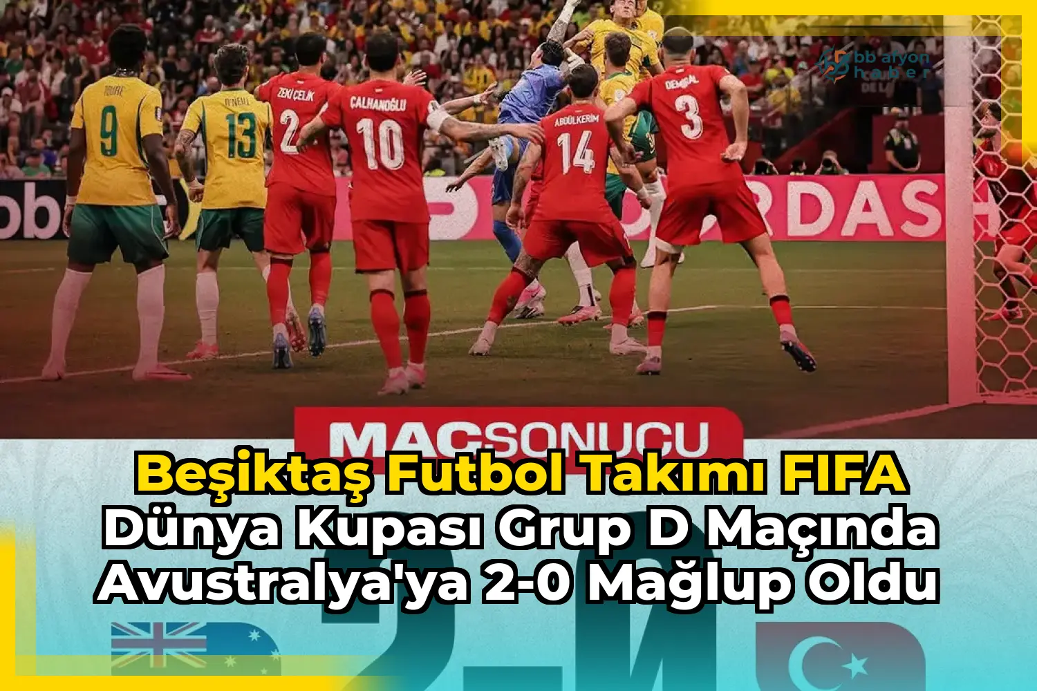 Beşiktaş Futbol Takımı FIFA Dünya Kupası Grup D Maçında Avustralya'ya 2-0 Mağlup Oldu