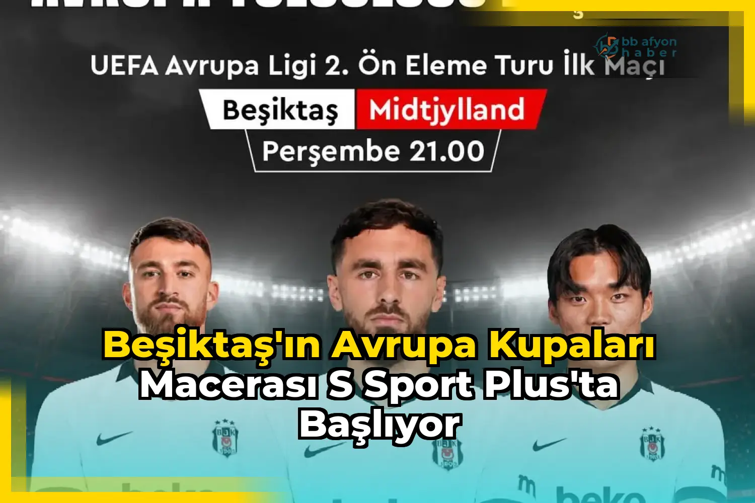 Beşiktaş'ın Avrupa Kupaları Macerası S Sport Plus'ta Başlıyor