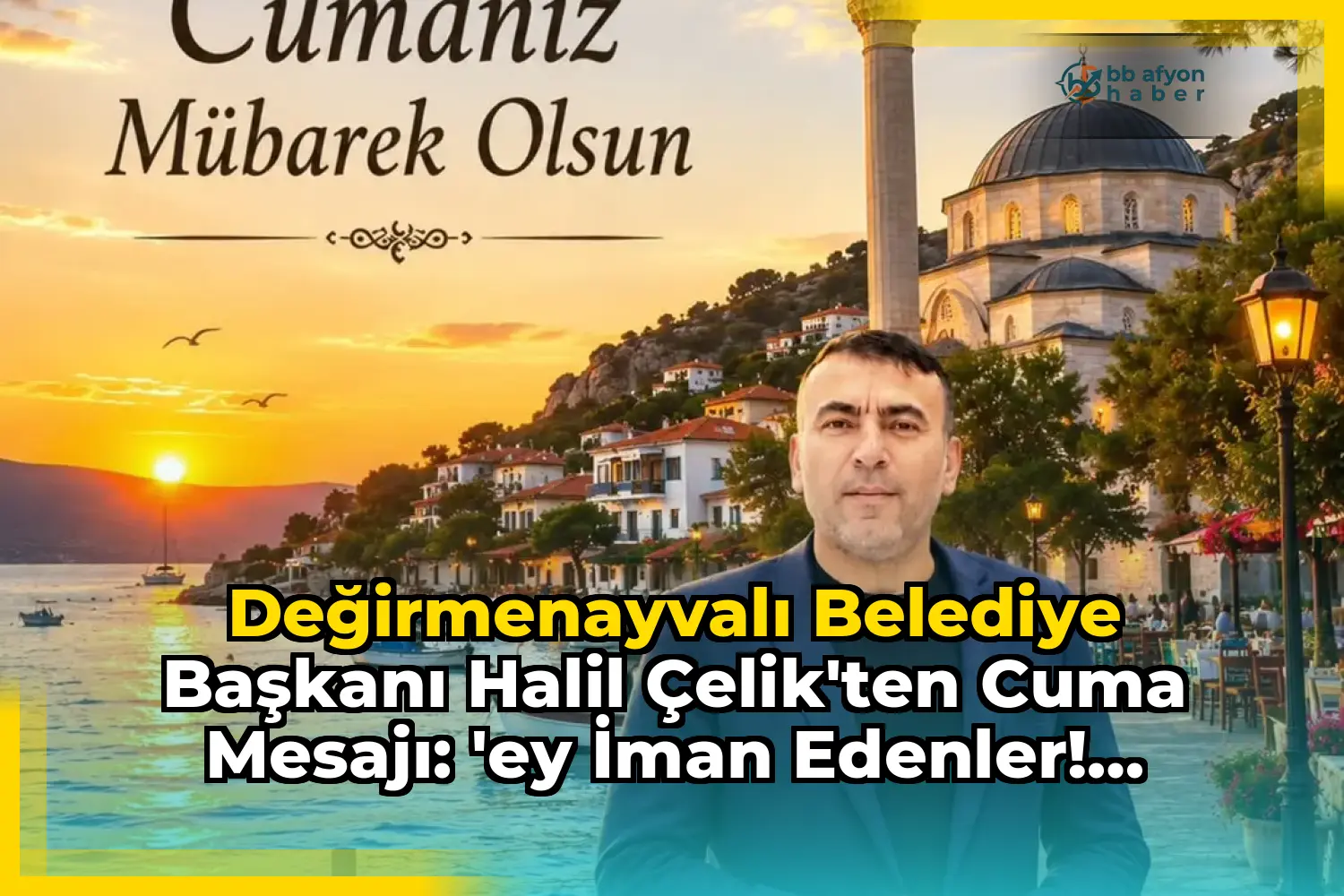 Değirmenayvalı Belediye Başkanı Halil Çelik'ten Cuma Mesajı: 'Ey iman edenler! Sabır ve namaz ile Allah'tan yardım isteyin'