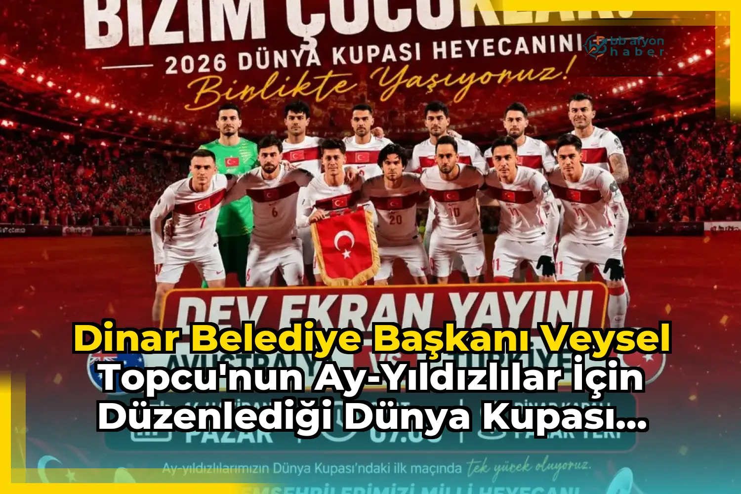 Dinar Belediye Başkanı Veysel Topcu'nun Ay-Yıldızlılar İçin Düzenlediği Dünya Kupası Etkinliği