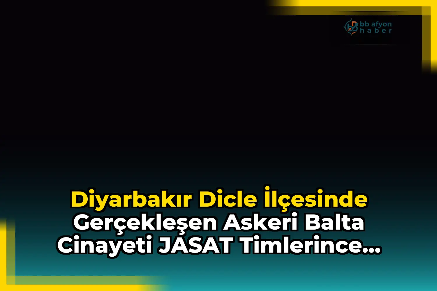 Diyarbakır Dicle İlçesinde Gerçekleşen Askeri Balta Cinayeti JASAT Timlerince Aydınlatıldı