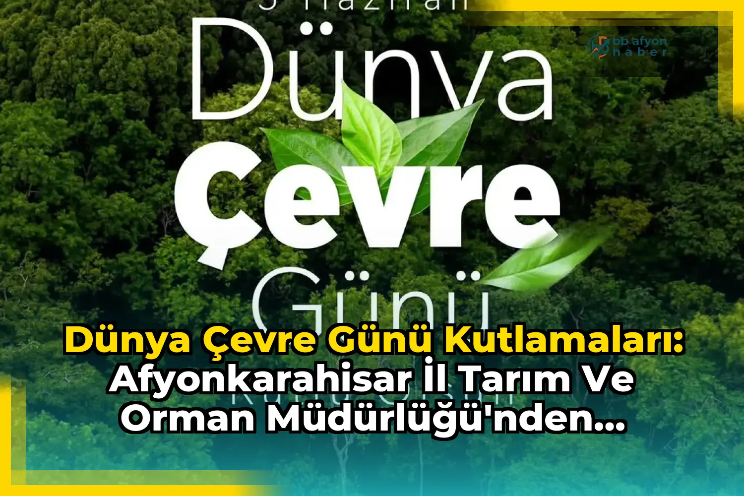 Dünya Çevre Günü Kutlamaları: Afyonkarahisar İl Tarım ve Orman Müdürlüğü'nden Önemli Açıklama