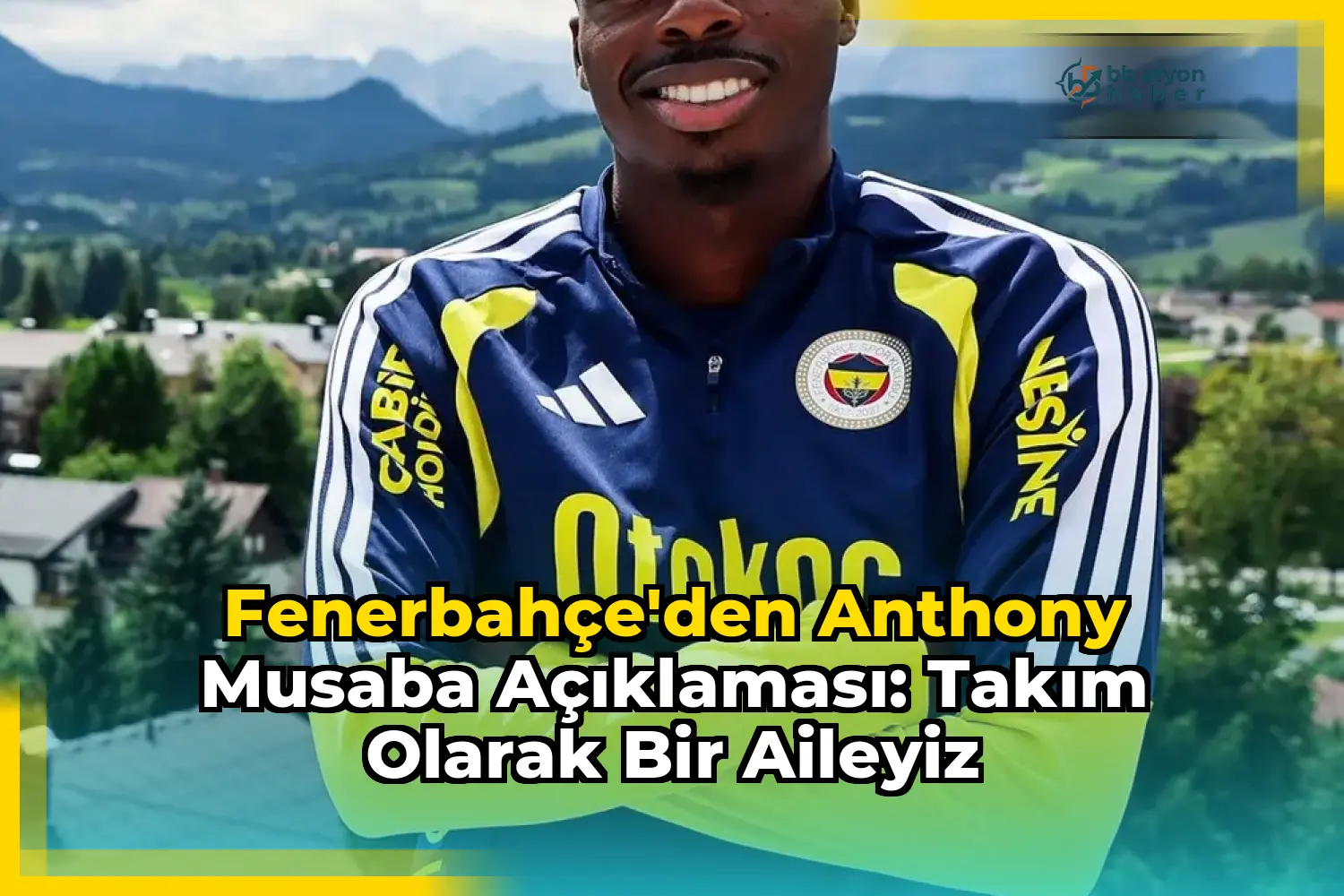 Fenerbahçe'den Anthony Musaba Açıklaması: Takım Olarak Bir Aileyiz
