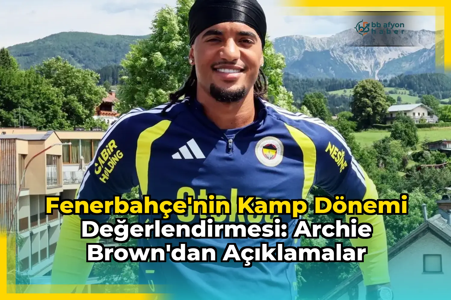 Fenerbahçe'nin Kamp Dönemi Değerlendirmesi: Archie Brown'dan Açıklamalar
