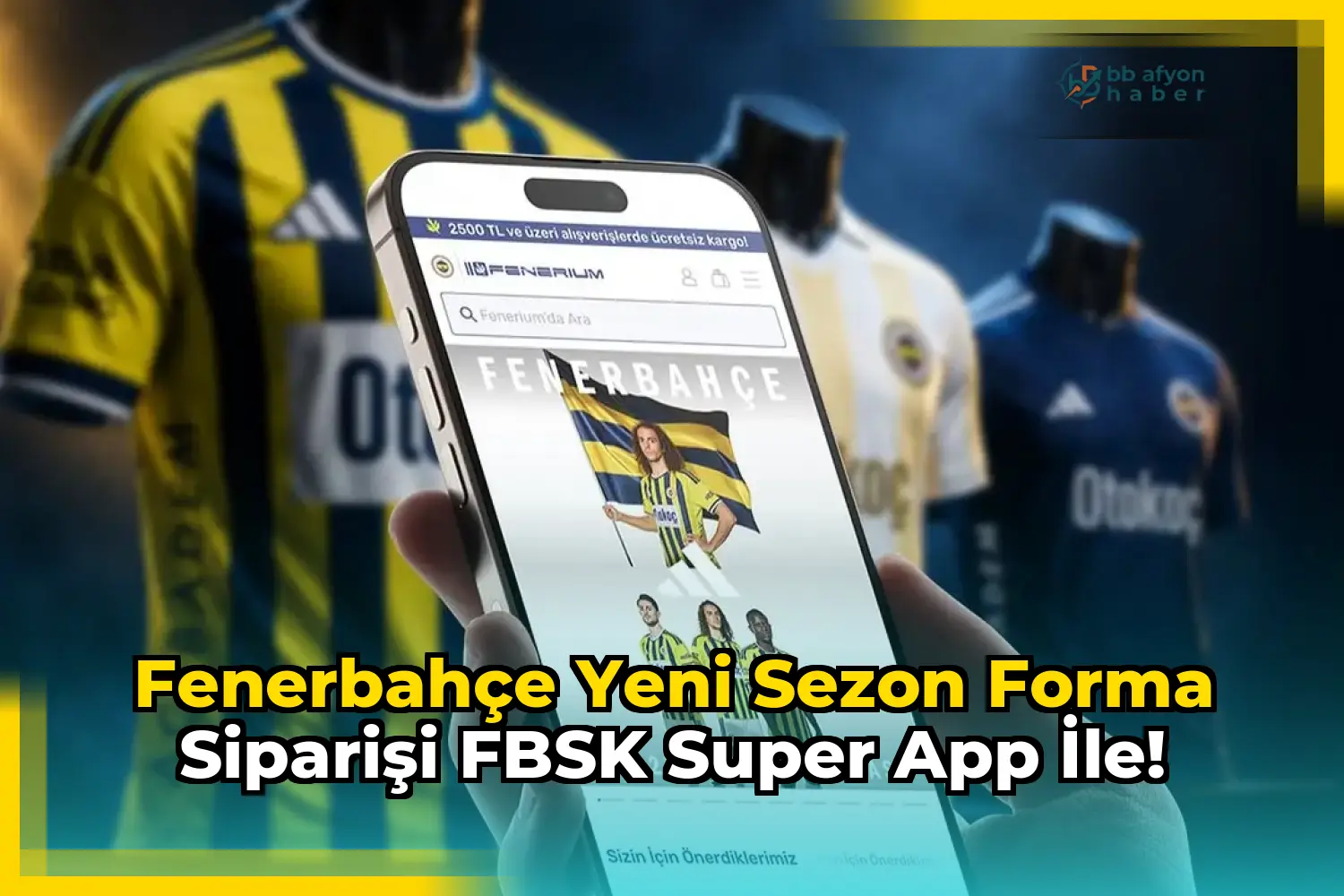 Fenerbahçe Yeni Sezon Forma Siparişi FBSK Super App ile!