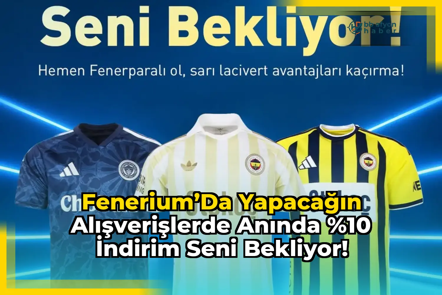 Fenerium’da Yapacağın Alışverişlerde Anında %10 İndirim Seni Bekliyor!