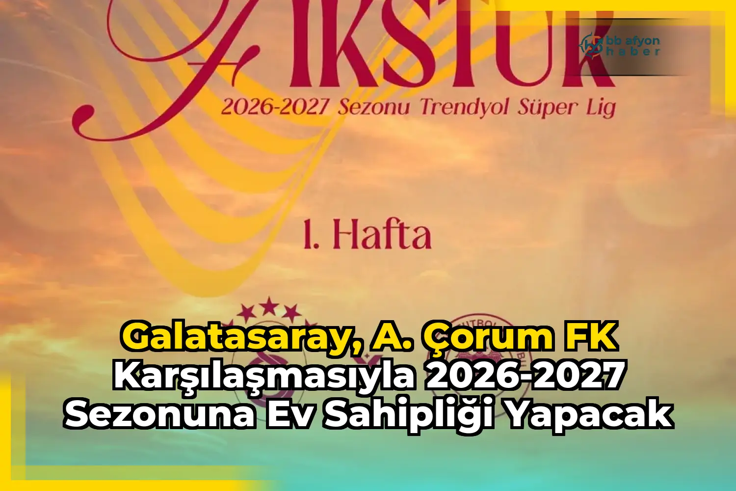 Galatasaray, A. Çorum FK Karşılaşmasıyla 2026-2027 Sezonuna Ev Sahipliği Yapacak