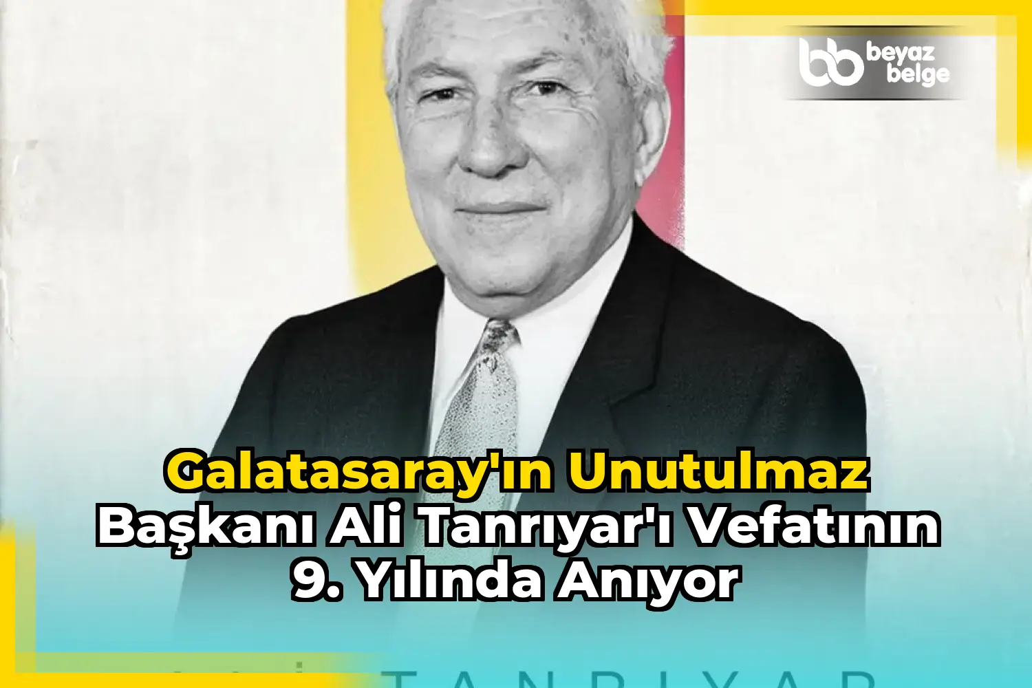 Galatasaray'ın Unutulmaz Başkanı Ali Tanrıyar'ı Vefatının 9. Yılında Anıyor
