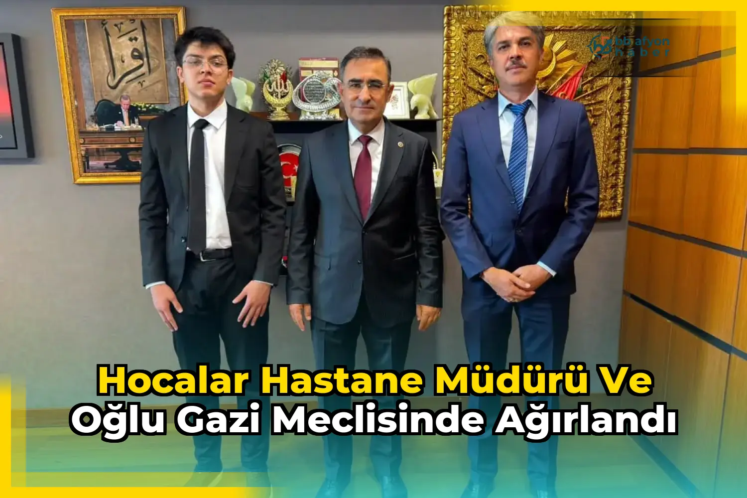 Hocalar Hastane Müdürü ve Oğlu Gazi Meclisinde Ağırlandı