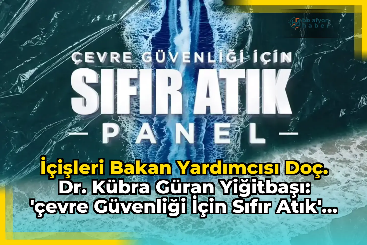 İçişleri Bakan Yardımcısı Doç. Dr. Kübra Güran Yiğitbaşı: 'Çevre Güvenliği İçin Sıfır Atık' Paneline Katıldı