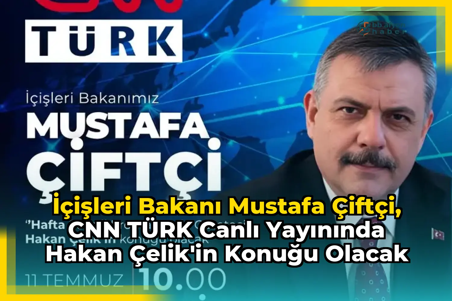 İçişleri Bakanı Mustafa Çiftçi, CNN TÜRK Canlı Yayınında Hakan Çelik'in Konuğu Olacak