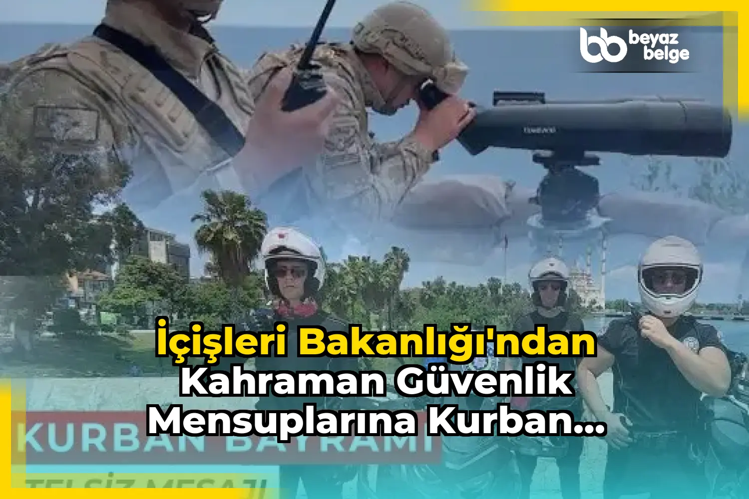 İçişleri Bakanlığı'ndan Kahraman Güvenlik Mensuplarına Kurban Bayramı Mesajı