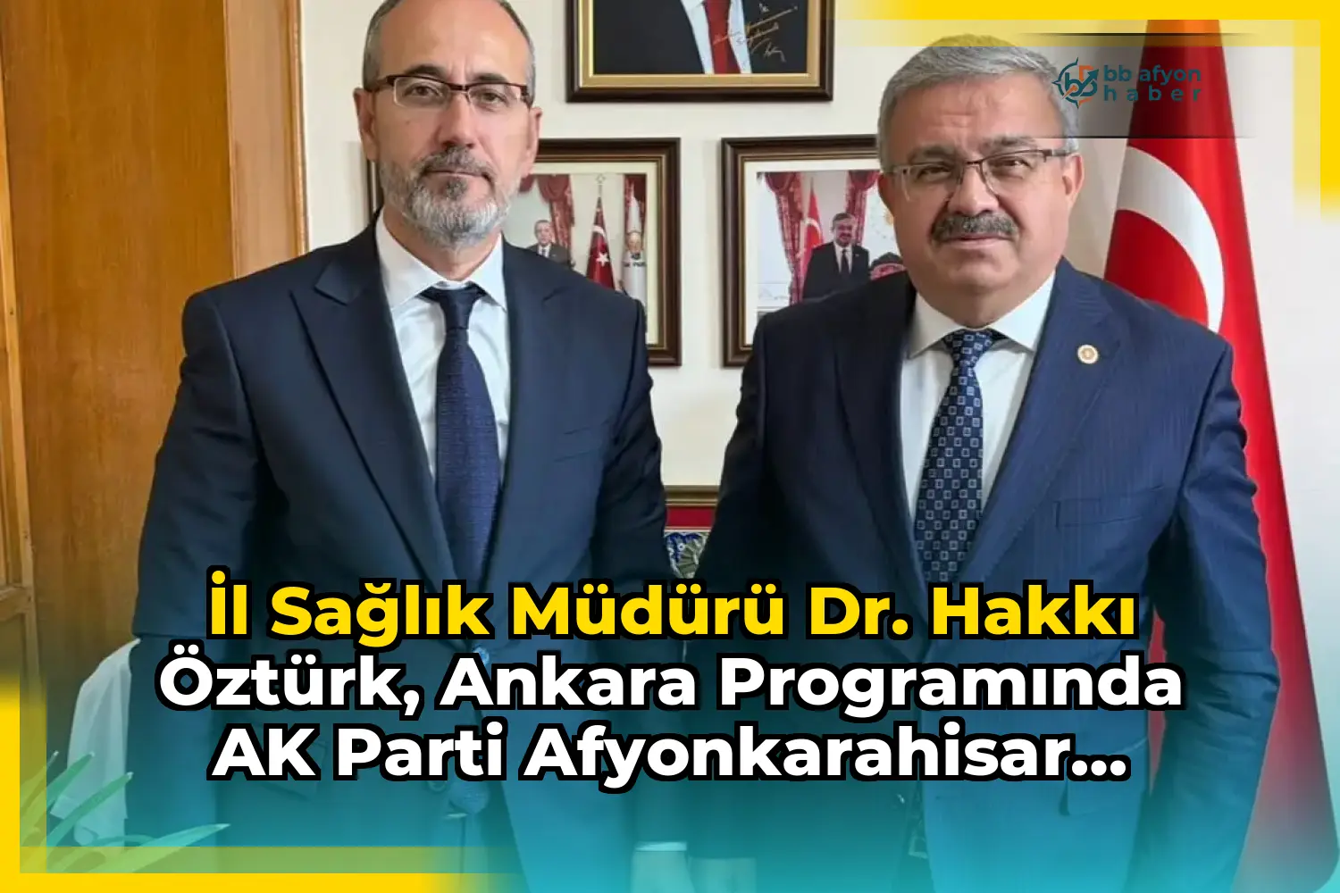 İl Sağlık Müdürü Dr. Hakkı Öztürk, Ankara Programında AK Parti Afyonkarahisar Milletvekili Av. İbrahim Yurdunuseven'i Ziyaret Etti
